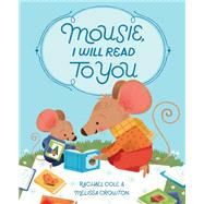 Mousie, I Will Read to You by Cole, Rachael; Crowton, Melissa, 9781524715366