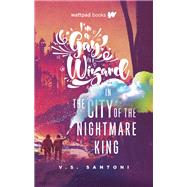 I'm a Gay Wizard in the City of the Nightmare King by Santoni, V. S., 9781989365366