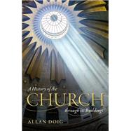 A History of the Church through its Buildings by Doig, Allan, 9780199575367