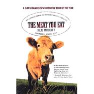 The Meat You Eat How Corporate Farming Has Endangered America's Food Supply by Midkiff, Ken; Berry, Wendell, 9780312325367