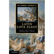 The Cambridge Companion to Latin Love Elegy by Edited by Thea S. Thorsen, 9780521765367