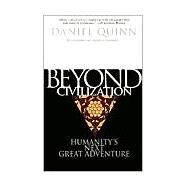 Beyond Civilization Humanity's Next Great Adventure by QUINN, DANIEL, 9780609805367
