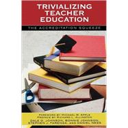 Trivializing Teacher Education The Accreditation Squeeze by Johnson, Dale D.; Johnson, Bonnie; FARENGA, STEPHEN J.; NESS, DANIEL, 9780742535367