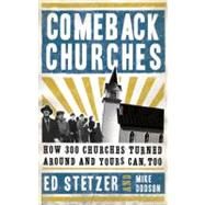 Comeback Churches How 300 Churches Turned Around and Yours Can, Too by Stetzer, Ed; Dodson, Mike, 9780805445367