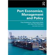 Port Economics, Management and Policy by Theo Notteboom; Athanasios Pallis; Jean-Paul Rodrigue, 9781003585367
