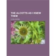 The Alcotts As I Knew Them by Gowing, Clara, 9781151545367