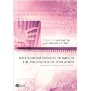 Postfoundationalist Themes In The Philosophy of Education Festschrift for James D. Marshall by Smeyers, Paul; Peters, Michael A., 9781405145367