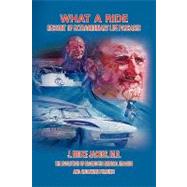 What a Ride : Recount of Extraordinary Life Passages by JACOBS J BRUCE MD, 9781436385367