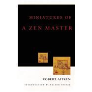 Miniatures of a Zen Master by Aitken, Robert; Foster, Nelson, 9781582435367