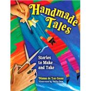 Handmade Tales : Stories to Make and Take by de Las Casas, Dianne, 9781591585367