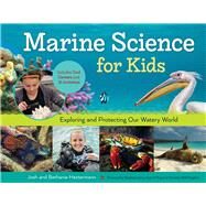 Marine Science for Kids Exploring and Protecting Our Watery World, Includes Cool Careers and 21 Activities by Hestermann, Bethanie; Hestermann, Josh; Arne, Stephanie, 9781613735367