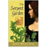The Serpent Garden A Novel by RILEY, JUDITH MERKLE, 9780307395368