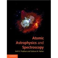 Atomic Astrophysics and Spectroscopy by Anil K. Pradhan , Sultana N. Nahar, 9780521825368
