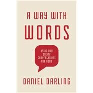 A Way with Words Using Our Online Conversations for Good by Darling, Daniel, 9781535995368