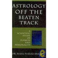 Astrology Off the Beaten Track: A Scientific Examination of Planets and Personality by Fuzeau-braesch, Suzel, 9781933665368
