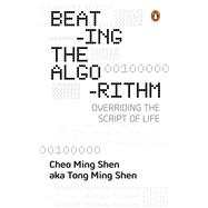 Beating the Algorithm Overriding the Script of Life by Ming Shen, Cheo, 9789815295368