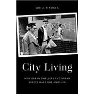 City Living How Urban Spaces and Urban Dwellers Make One Another by Kukla, Quill R, 9780190855369