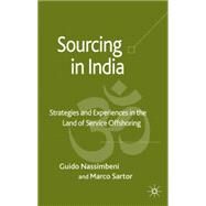 Sourcing in India Strategies and Experiences in the Land of Service Offshoring by Nassimbeni, Guido; Sartor, Marco, 9780230205369