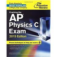 Cracking the AP Physics C Exam, 2015 Edition by PRINCETON REVIEW, 9780804125369