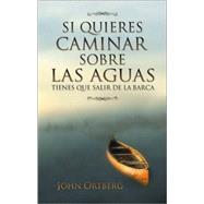 Si Quieres Caminar sobre las Aguas tiene que Salir de la Barca by John Ortberg, 9780829735369