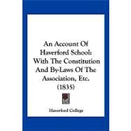 Account of Haverford School : With the Constitution and by-Laws of the Association, Etc. (1835) by Haverford College, 9781120145369