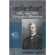 Leslie Stuart: Composer of Florodora by Lamb,Andrew, 9781138995369