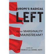 Europe's Radical Left From Marginality to the Mainstream? by March, Luke; Keith, Daniel, 9781783485369