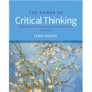 The Power of Critical Thinking Effective Reasoning about Ordinary and Extraordinary Claims by Vaughn, Lewis, 9780197605370