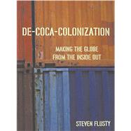 De-Coca-Colonization: Making the Globe from the Inside Out by Flusty,Steven, 9780415945370