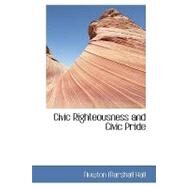 Civic Righteousness and Civic Pride by Hall, Newton Marshall, 9780554785370