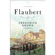 Flaubert by Brown, Frederick, 9780674025370