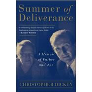 Summer of Deliverance A Memoir of Father and Son by Dickey, Christopher, 9780684855370