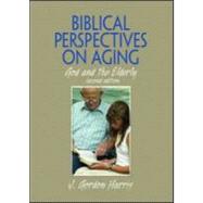 Biblical Perspectives on Aging: God and the Elderly, Second Edition by Harris; J. Gordon, 9780789035370