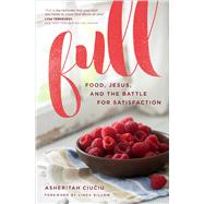 Full Food, Jesus, and the Battle for Satisfaction by Ciuciu, Asheritah; Dillow, Linda, 9780802415370