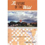 The Future of the Wild Radical Conservation for a Crowded World by ADAMS, JONATHAN, 9780807085370