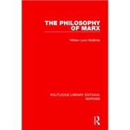 The Philosophy of Marx (RLE Marxism) by McBride; William Leon, 9781138885370