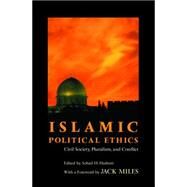 Islamic Political Ethics : Civil Society, Pluralism, and Conflict by Hashmi, Sohail H.; Miles, Jack, 9781400825370