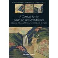 A Companion to Asian Art and Architecture by Brown, Rebecca M.; Hutton, Deborah S.; Arnold, Dana, 9781405185370