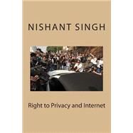 Right to Privacy and Internet by Singh, Nishant, 9781507775370