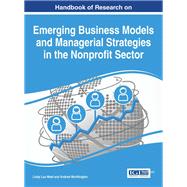 Handbook of Research on Emerging Business Models and Managerial Strategies in the Nonprofit Sector by West, Lindy Lou; Worthington, Andrew, 9781522525370