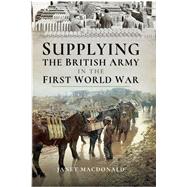 Supplying the British Army in the First World War by MacDonald, Janet, 9781526725370