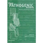 Plant Pathogenic Bacteria : Genomics and Molecular Biology by Jackson, Robert W., 9781904455370