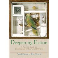 Deepening Fiction A Practical Guide for Intermediate and Advanced Writers by Stone, Sarah; Nyren, Ron, 9780321195371
