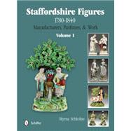 Staffordshire Figures 1780-1840: Manufacturers, Pastimes, & Work by Schkolne, Myrna, 9780764345371