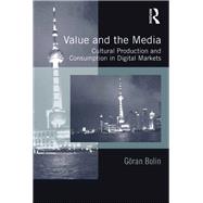 Value and the Media: Cultural Production and Consumption in Digital Markets by Bolin,Gran, 9781138255371