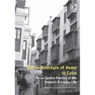 The Architecture of Home in Cairo: Socio-Spatial Practice of the Hawari's Everyday Life by Abdelmonem,Mohamed Gamal, 9781409445371