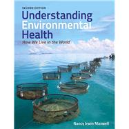 Understanding Environmental Health: How We Live in the World (Book with Access Code) by Maxwell, Nancy Irwin, 9781449665371