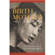 The Birth Mother by Ubell, Seymour, 9781480875371
