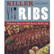 Killer Ribs : Mouthwatering Recipes from North America's Best Rib Joints by Davidson, Nancy, 9781932855371