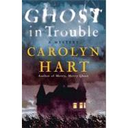 Ghost in Trouble: A Mystery by Hart, Carolyn, 9780062015372